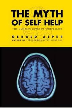 Paperback The Myth of Self Help: The Dumbing Down of Complexity Book