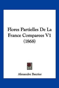 Paperback Flores Partielles De La France Comparees V1 (1868) [French] Book