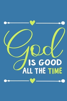 Paperback God Is Good All The Time: Blank Lined Notebook: Bible Scripture Christian Journals Gift 6x9 - 110 Blank Pages - Plain White Paper - Soft Cover B Book