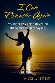 Paperback I Can Breathe Again, My Inner Physician Revealed the Secret to Heal Myself Book
