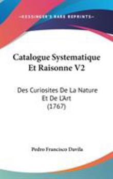Hardcover Catalogue Systematique Et Raisonne V2: Des Curiosites De La Nature Et De L'Art (1767) Book