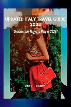 Updated Italy Travel Guide 2023: Discover the Magic of Italy in 2023
