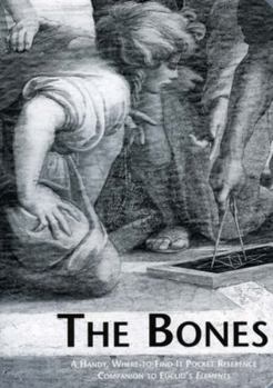 Paperback The Bones: A Handy Where-To-Find-It Pocket Reference Companion to Euclid's Elements Book