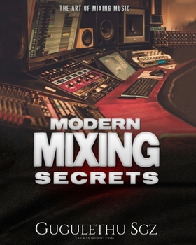 Paperback Modern Mixing Secrets: Get Radio-Ready Mixes In Your Home Recording Studio Book