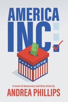 Paperback America Inc.: A novel of democracy and dirty tricks Book