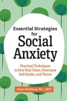 Paperback Essential Strategies for Social Anxiety: Practical Techniques to Face Your Fears, Overcome Self-Doubt, and Thrive Book