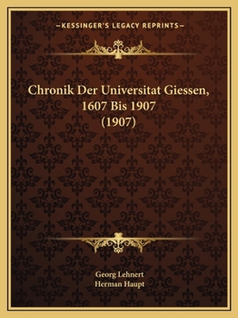 Paperback Chronik Der Universitat Giessen, 1607 Bis 1907 (1907) [German] Book