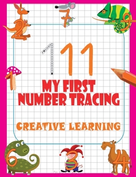 My First Number Tracing. Creative Learning: Essential Writing And Count Practice For Preschool & Kindergarten