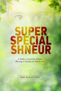 Paperback Super Special Shneur: A Mother's Search for Hidden Blessings in Raising an Autistic Son Book