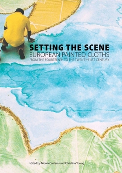 Paperback Setting the Scene: European Painted Cloths from the Fourteenth to the Twenty-First Century Book