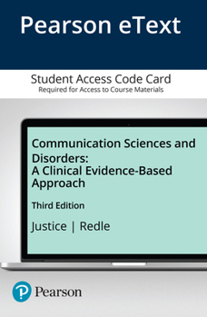 Communication Sciences and Disorders: A Clinical Evidence-Based Approach, Video-Enhanced Pearson eText with Loose-Leaf Version -- Access Card Package (3rd Edition)