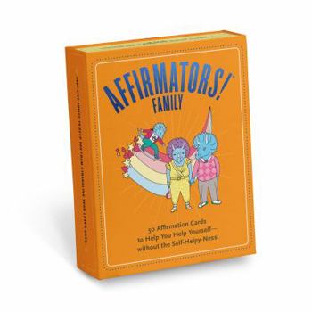 Cards Affirmators! Family Deck: 50 Affirmation Cards on Kin of All Kinds - Without the Self-helpy-ness! Book