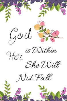 God Is Within Her, She Will Not Fall: Flower Notebook (Journal, Composition Book) (6 x 9) Motivational Daily Journal | Ruled White Paper | Blank Lined ... Writing Notes | Large Note Book To Write In