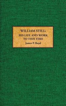 Paperback William Still: His Life and Work to This Time Book