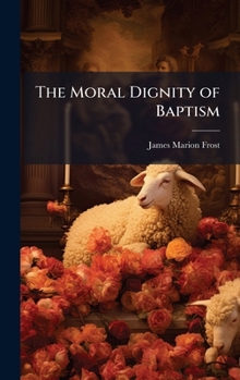 Hardcover The Moral Dignity of Baptism Book