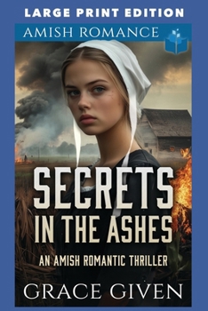 Secrets in the Ashes: LARGE PRINT EDITION (Amish Romantic Thrillers LARGE PRINT)