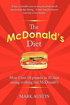 Paperback The McDonald's Diet: How I lost 14 pounds in 30 days eating nothing but McDonald's Book