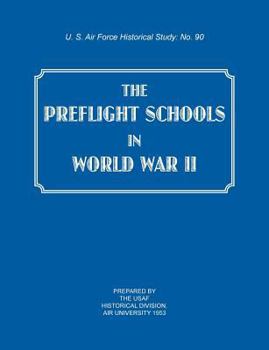 Paperback The Preflight Schools in World War II (US Air Forces Historical Studies: No. 90) Book