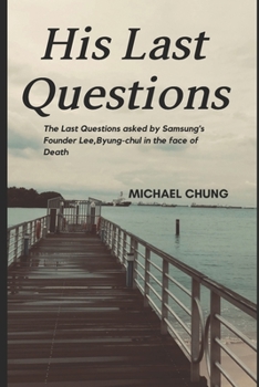 The Millionaire's Last Question: Samsung Founder Lee, Byung-chul's Last Question Before Death