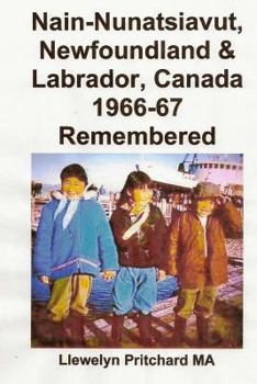 Paperback Nain-Nunatsiavut, Newfoundland & Labrador, Canada 1966-67: Remembered Book