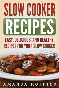 Paperback Slow Cooker Recipes: Easy, Delicious, and Healthy Recipes for Your Slow Cooker Book