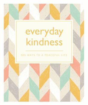 Everyday Kindness: 365 ways to a peaceful life (365 Ways to Everyday...)