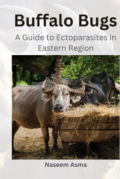 Paperback Buffalo Bugs: A Guide to Ectoparasites in Eastern Region: A Guide to Ectoparasites in Eastern Region Book
