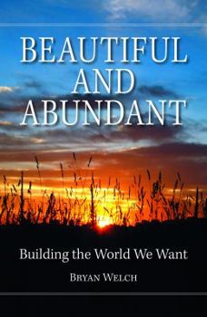 Hardcover Beautiful and Abundant: Building the World We Want Book