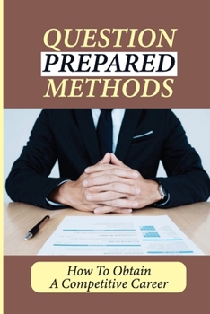 Paperback Question Prepared Methods: How To Obtain A Competitive Career: Interview Answering Guide Book