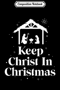 Composition Notebook: Keep Christ In Christmas Jesus Christian Womens Christmas  Journal/Notebook Blank Lined Ruled 6x9 100 Pages