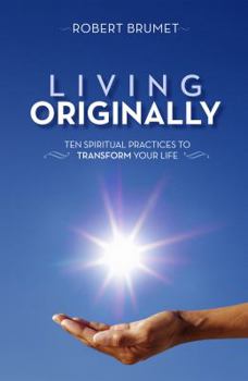 Paperback Living Originally: Ten Spiritual Practices to Transform Your Life Book