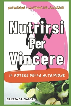 Paperback Nutririsi per Vincere: Nutrizione: La chiave del Successo (Italian Edition) [Italian] Book
