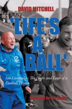 Paperback 'Life's a Ball': Ian Liversedge: The Highs and Lows of a Football Physio Book