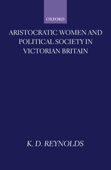 Hardcover Aristocratic Women and Political Society in Victorian Britain Book