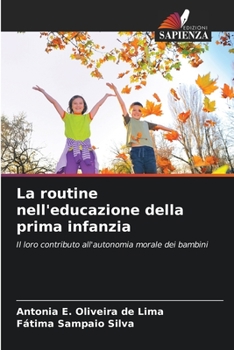 La routine nell'educazione della prima infanzia: Il loro contributo all'autonomia morale dei bambini (Italian Edition)
