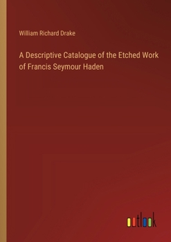 Paperback A Descriptive Catalogue of the Etched Work of Francis Seymour Haden Book