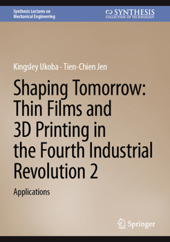 Hardcover Shaping Tomorrow: Thin Films and 3D Printing in the Fourth Industrial Revolution 2: Applications Book