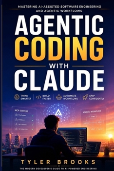 Paperback Agentic Coding with Claude: Master AI-Assisted Software Engineering, Prompt Engineering, MCP Servers, Context Management, and Real-World Agentic Workf Book