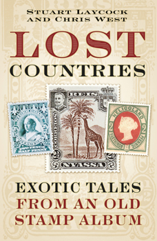 Hardcover Lost Countries: Exotic Tales from an Old Stamp Album Book