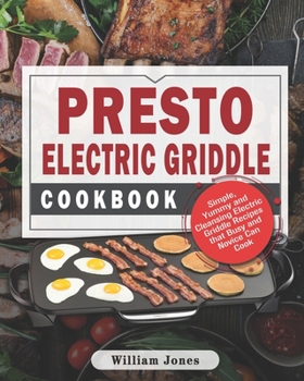 Paperback Presto Electric Griddle Cookbook: Simple, Yummy and Cleansing Electric Griddle Recipes that Busy and Novice Can Cook Book