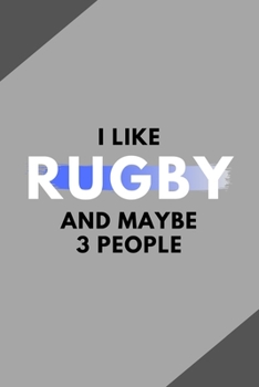 Paperback I Like Rugby And Maybe 3 People: Funny Journal Gift For Him / Her Softback Writing Book Notebook (6" x 9") 120 Lined Pages Book