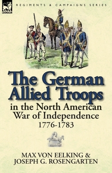 Paperback The German Allied Troops in the North American War of Independence, 1776-1783 Book