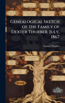 Genealogical Sketch of the Family of Dexter Thurber, July, 1867