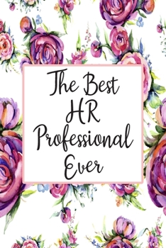 Paperback The Best HR Professional Ever: Blank Lined Journal For HR Professional Gifts Floral Notebook Book