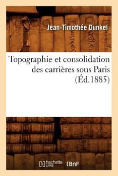 Paperback Topographie Et Consolidation Des Carrières Sous Paris (Éd.1885) [French] Book