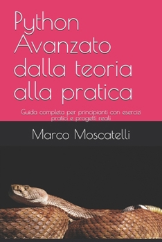 Paperback Python Avanzato dalla teoria alla pratica: Guida completa per principianti con esercizi pratici e progetti reali [Italian] Book
