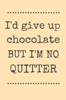 Paperback I'd give up chocolate but I'm no quitter: funny notebook for chocolate lovers 6"x9" Book