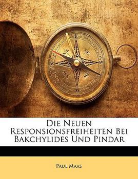 Paperback Die Neuen Responsionsfreiheiten Bei Bakchylides Und Pindar [German] Book