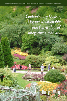 Paperback Contemporary Daoism, Organic Relationality, and Curriculum of Integrative Creativity Book