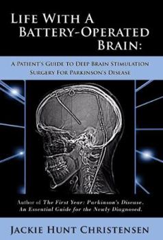 Paperback Life with a Battery-Operated Brain: A Patient's Guide to Deep Brain Stimulation Surgery for Parkinson's Disease Book